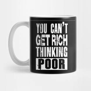 You Can't Get Rich Thinking Poor Mug